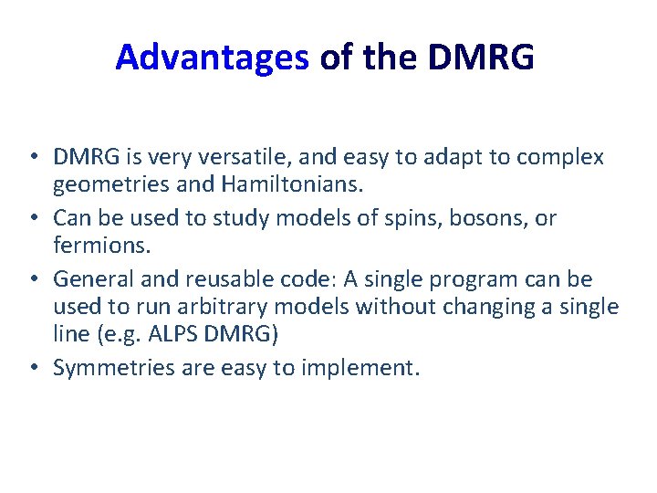 Advantages of the DMRG • DMRG is very versatile, and easy to adapt to