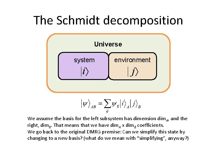 The Schmidt decomposition Universe system environment |i | j We assume the basis for