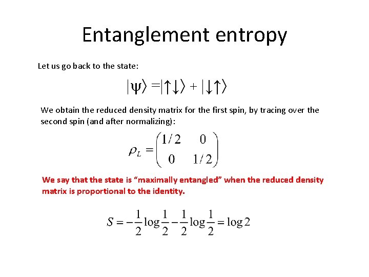 Entanglement entropy Let us go back to the state: | =|↑↓ + |↓↑ We