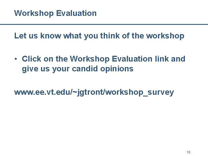 Workshop Evaluation Let us know what you think of the workshop • Click on Workshop Evaluation Let us know what you think of the workshop • Click on