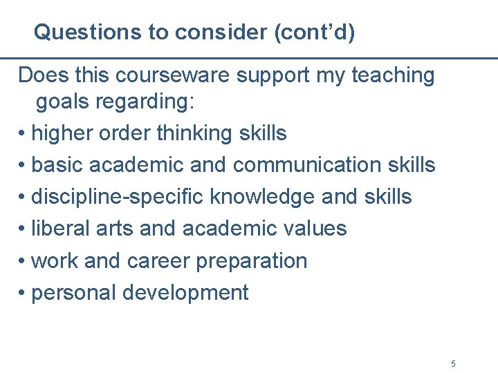 Questions to consider (cont’d) Does this courseware support my teaching goals regarding: • higher Questions to consider (cont’d) Does this courseware support my teaching goals regarding: • higher