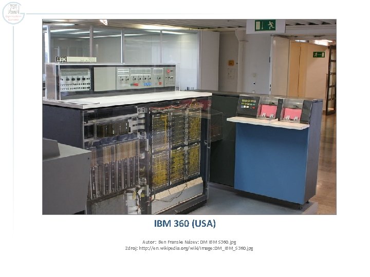 IBM 360 (USA) Autor: Ben Franske Název: DM IBM S 360. jpg Zdroj: http: