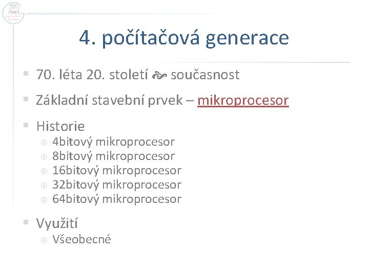 4. počítačová generace § 70. léta 20. století současnost § Základní stavební prvek –