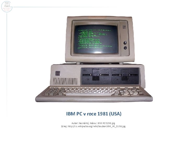 IBM PC v roce 1981 (USA) Autor: Neznámý, Název: IBM PC 5150. jpg Zdroj: