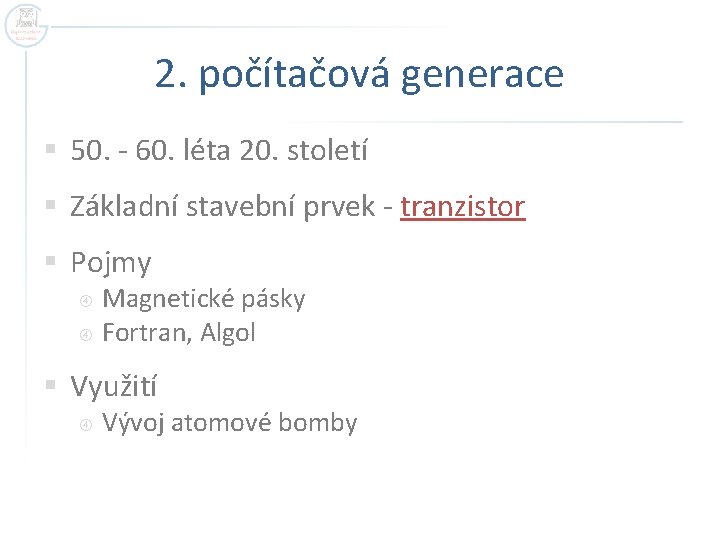 2. počítačová generace § 50. - 60. léta 20. století § Základní stavební prvek