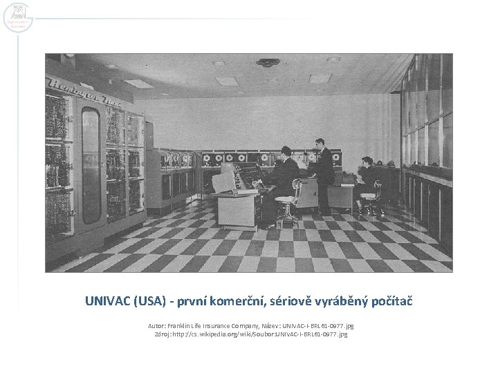 UNIVAC (USA) - první komerční, sériově vyráběný počítač Autor: Franklin Life Insurance Company, Název: