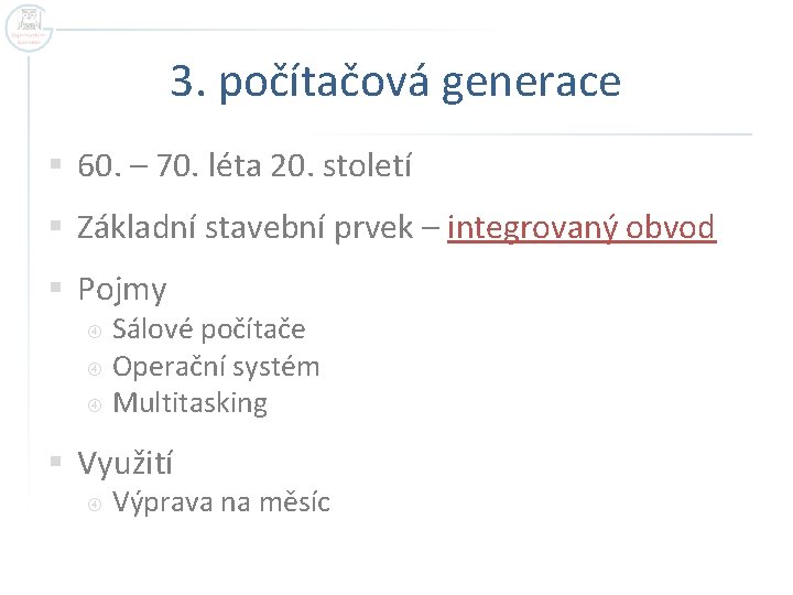 3. počítačová generace § 60. – 70. léta 20. století § Základní stavební prvek