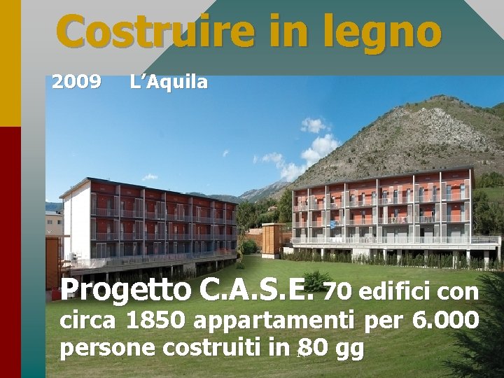 Costruire in legno 2009 L’Aquila Progetto C. A. S. E. 70 edifici con circa