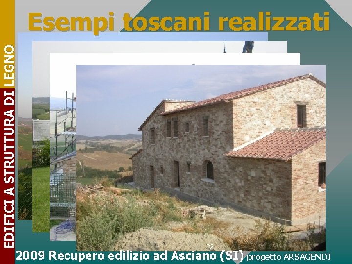 EDIFICI A STRUTTURA DI LEGNO Esempi toscani realizzati 22 2009 Recupero edilizio ad Asciano