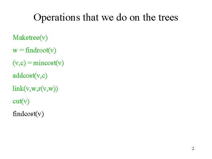 Operations that we do on the trees Maketree(v) w = findroot(v) (v, c) =