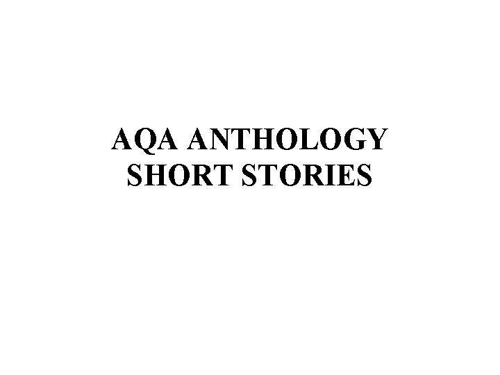 AQA ANTHOLOGY SHORT STORIES 