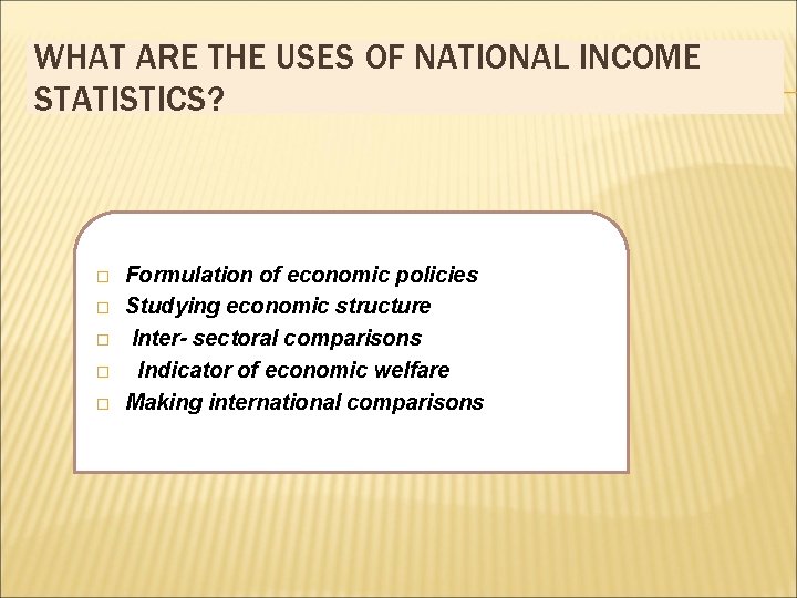 WHAT ARE THE USES OF NATIONAL INCOME STATISTICS? � � � Formulation of economic