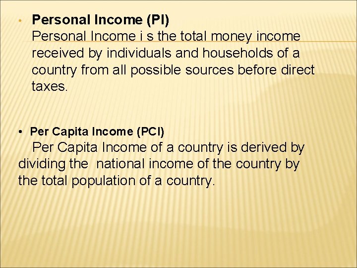  • Personal Income (PI) Personal Income i s the total money income received