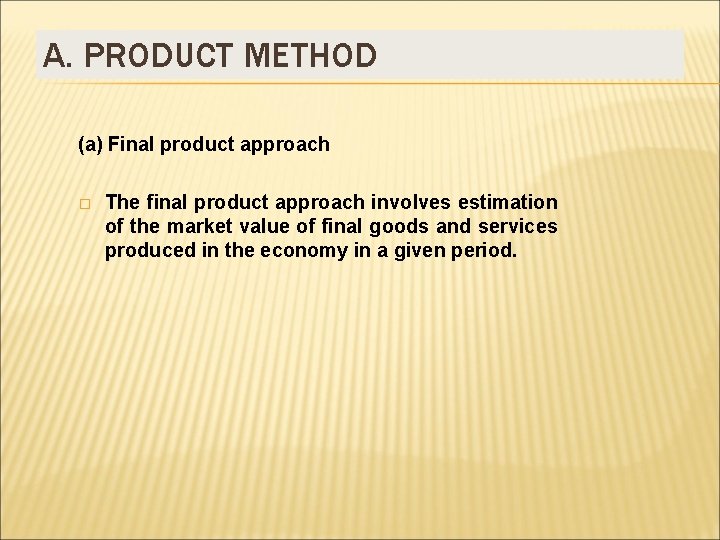 A. PRODUCT METHOD (a) Final product approach � The final product approach involves estimation