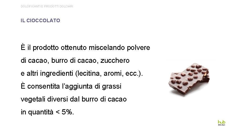DOLCIFICANTI E PRODOTTI DOLCIARI IL CIOCCOLATO È il prodotto ottenuto miscelando polvere di cacao,