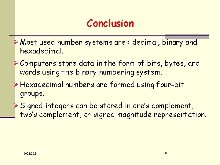 Conclusion Ø Most used number systems are : decimal, binary and hexadecimal. Ø Computers