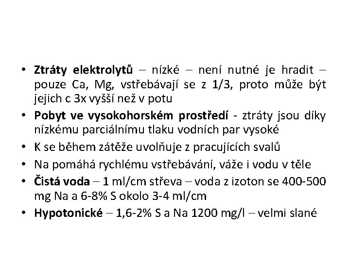  • Ztráty elektrolytů – nízké – není nutné je hradit – pouze Ca,