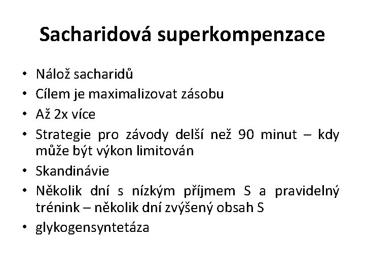 Sacharidová superkompenzace Nálož sacharidů Cílem je maximalizovat zásobu Až 2 x více Strategie pro