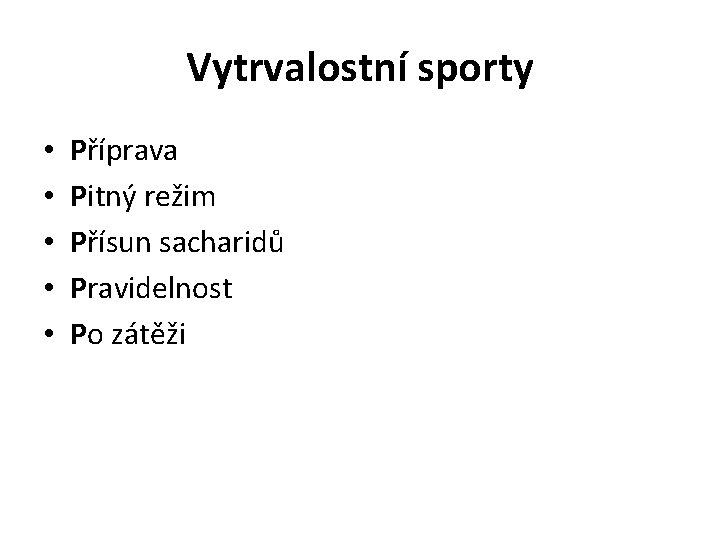 Vytrvalostní sporty • • • Příprava Pitný režim Přísun sacharidů Pravidelnost Po zátěži 