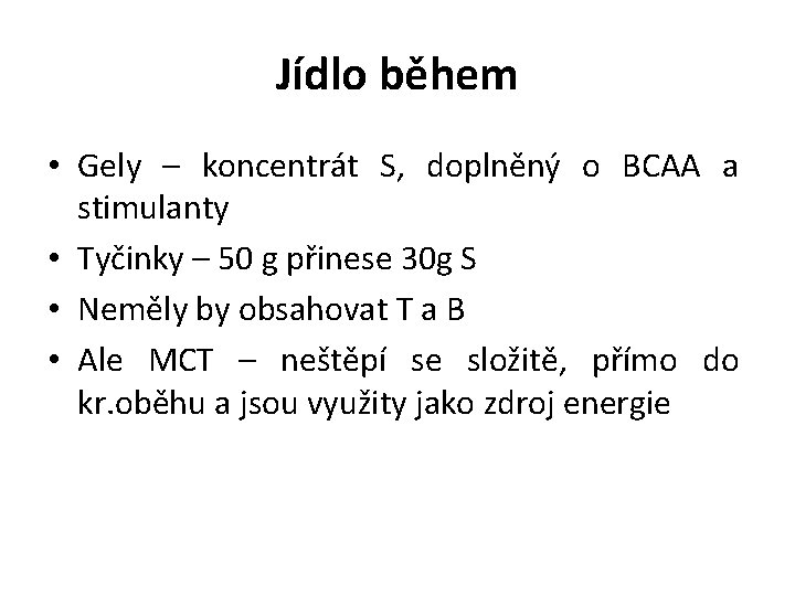 Jídlo během • Gely – koncentrát S, doplněný o BCAA a stimulanty • Tyčinky