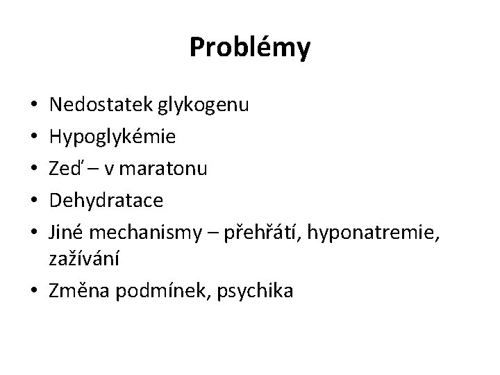 Problémy Nedostatek glykogenu Hypoglykémie Zeď – v maratonu Dehydratace Jiné mechanismy – přehřátí, hyponatremie,