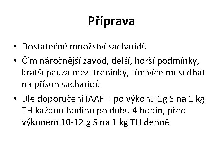 Příprava • Dostatečné množství sacharidů • Čím náročnější závod, delší, horší podmínky, kratší pauza