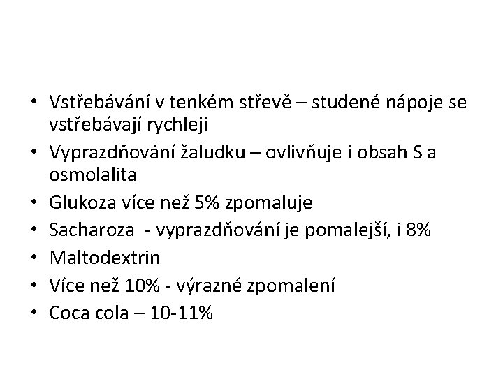  • Vstřebávání v tenkém střevě – studené nápoje se vstřebávají rychleji • Vyprazdňování