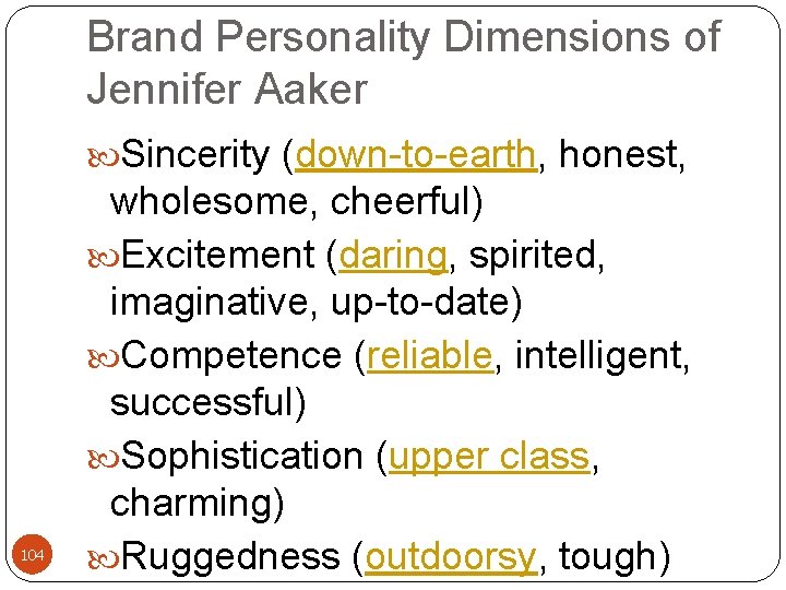 Brand Personality Dimensions of Jennifer Aaker Sincerity (down-to-earth, honest, 104 wholesome, cheerful) Excitement (daring,