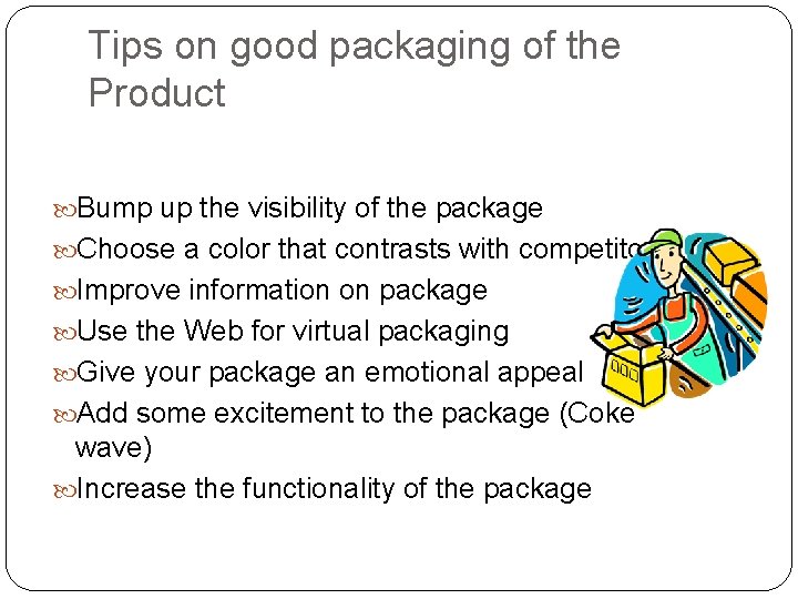 Tips on good packaging of the Product Bump up the visibility of the package