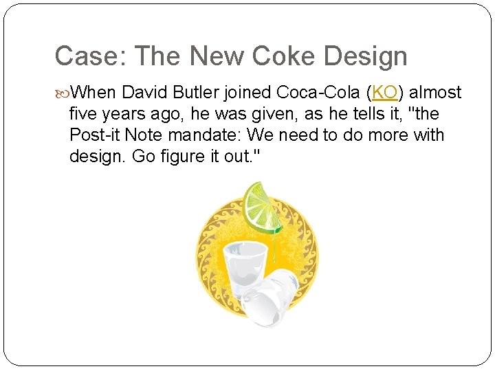 Case: The New Coke Design When David Butler joined Coca-Cola (KO) almost five years