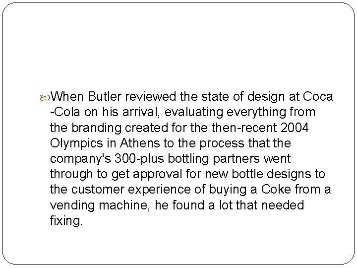  When Butler reviewed the state of design at Coca -Cola on his arrival,