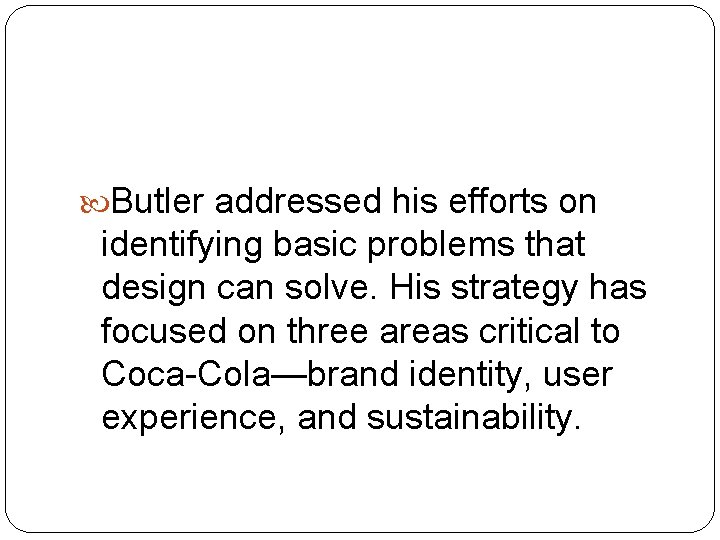  Butler addressed his efforts on identifying basic problems that design can solve. His