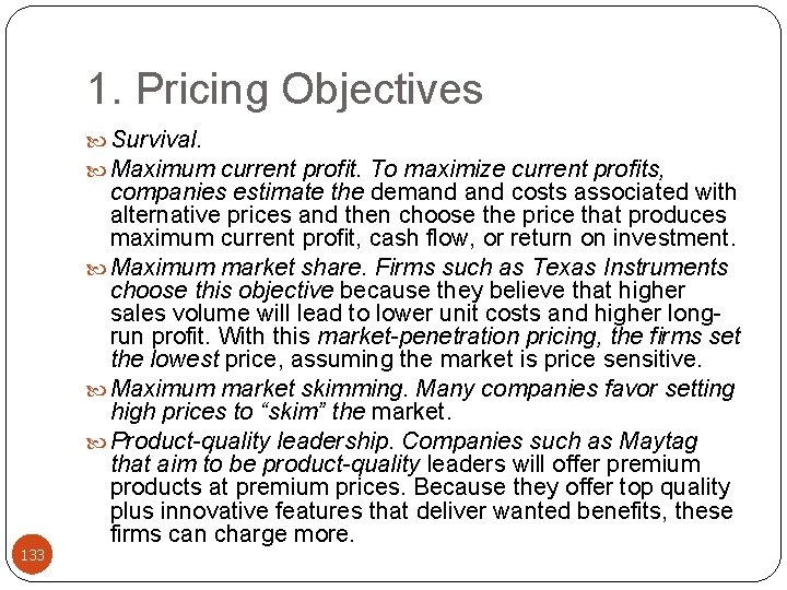 1. Pricing Objectives Survival. Maximum current profit. To maximize current profits, 133 companies estimate