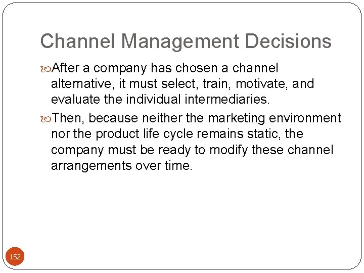 Channel Management Decisions After a company has chosen a channel alternative, it must select,