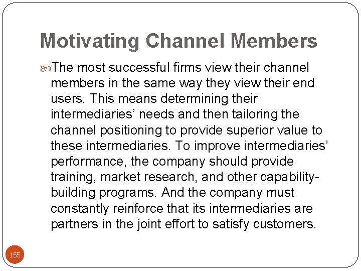 Motivating Channel Members The most successful firms view their channel members in the same