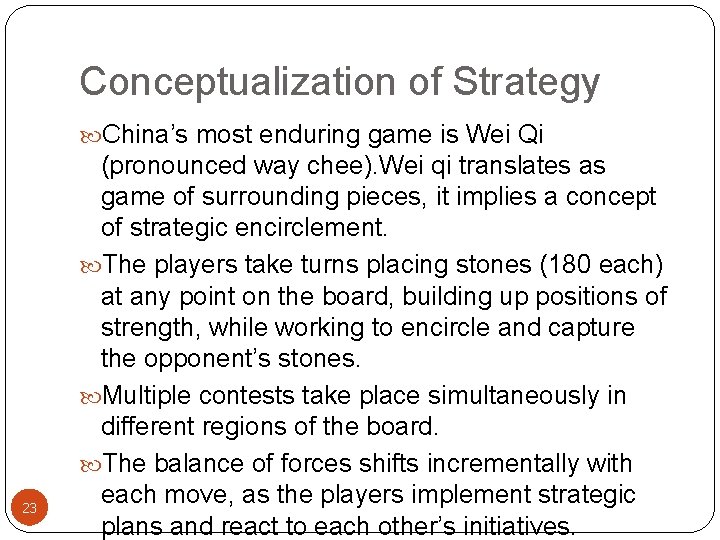 Conceptualization of Strategy China’s most enduring game is Wei Qi 23 (pronounced way chee).