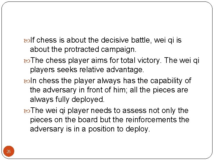  If chess is about the decisive battle, wei qi is about the protracted