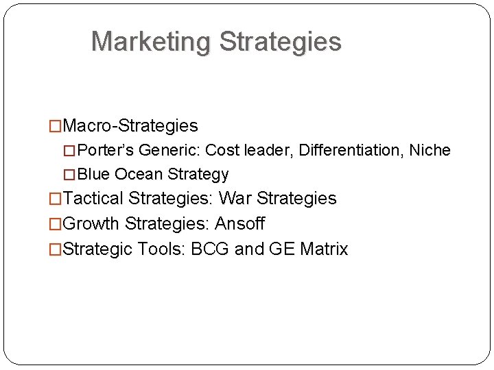 Marketing Strategies �Macro-Strategies � Porter’s Generic: Cost leader, Differentiation, Niche � Blue Ocean Strategy