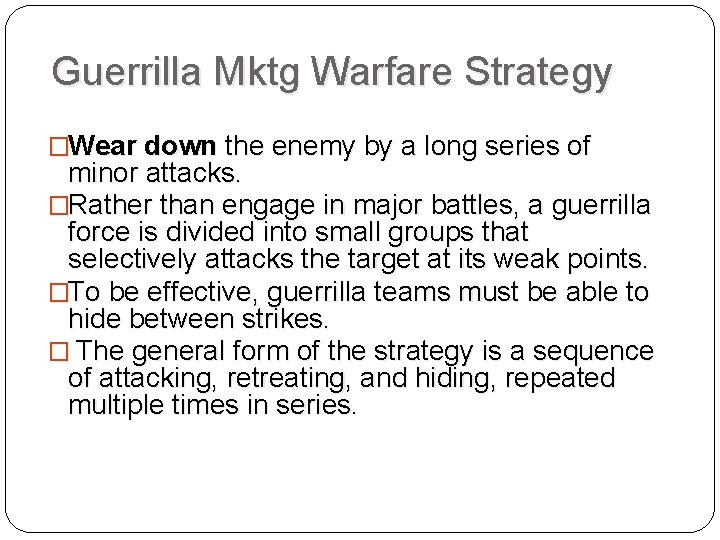 Guerrilla Mktg Warfare Strategy �Wear down the enemy by a long series of minor