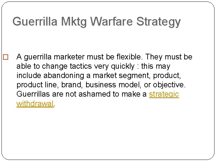 Guerrilla Mktg Warfare Strategy � 53 A guerrilla marketer must be flexible. They must