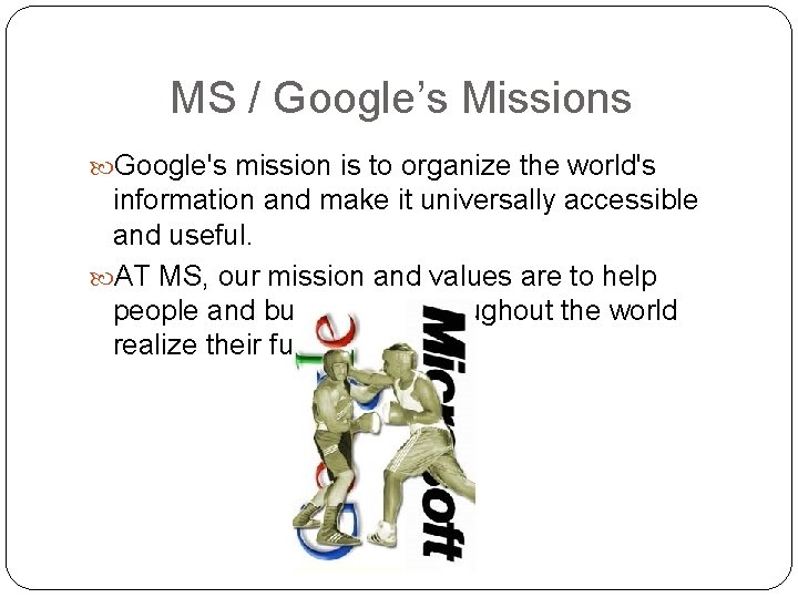 MS / Google’s Missions Google's mission is to organize the world's information and make