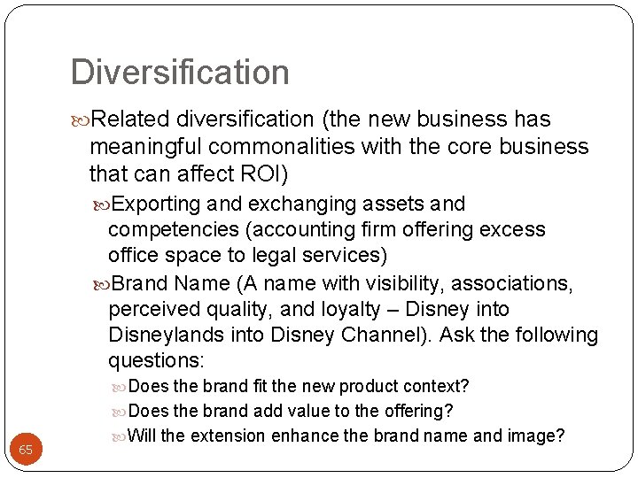 Diversification Related diversification (the new business has meaningful commonalities with the core business that