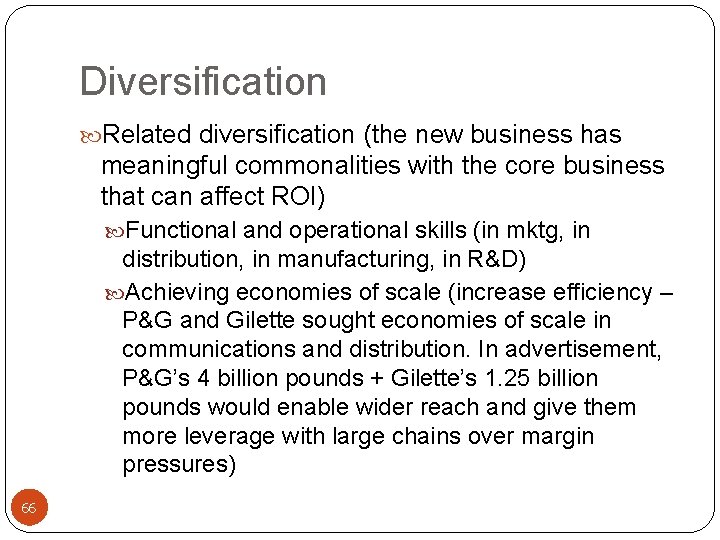 Diversification Related diversification (the new business has meaningful commonalities with the core business that