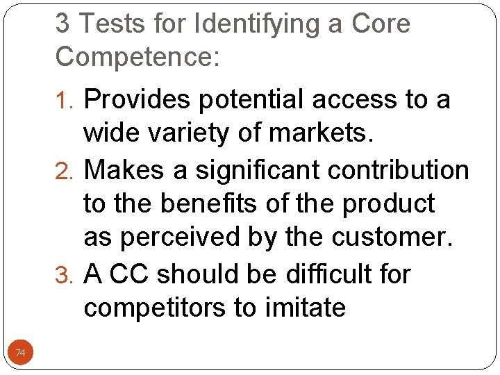 3 Tests for Identifying a Core Competence: 1. Provides potential access to a wide