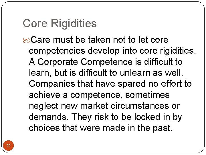 Core Rigidities Care must be taken not to let core competencies develop into core