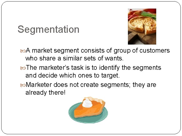 Segmentation A market segment consists of group of customers who share a similar sets