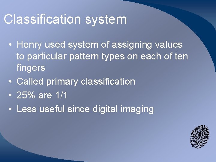 Classification system • Henry used system of assigning values to particular pattern types on