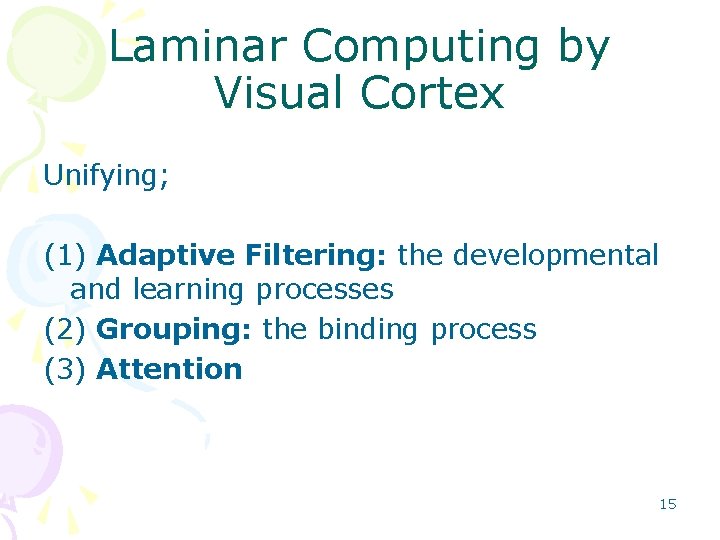 Laminar Computing by Visual Cortex Unifying; (1) Adaptive Filtering: the developmental and learning processes Laminar Computing by Visual Cortex Unifying; (1) Adaptive Filtering: the developmental and learning processes