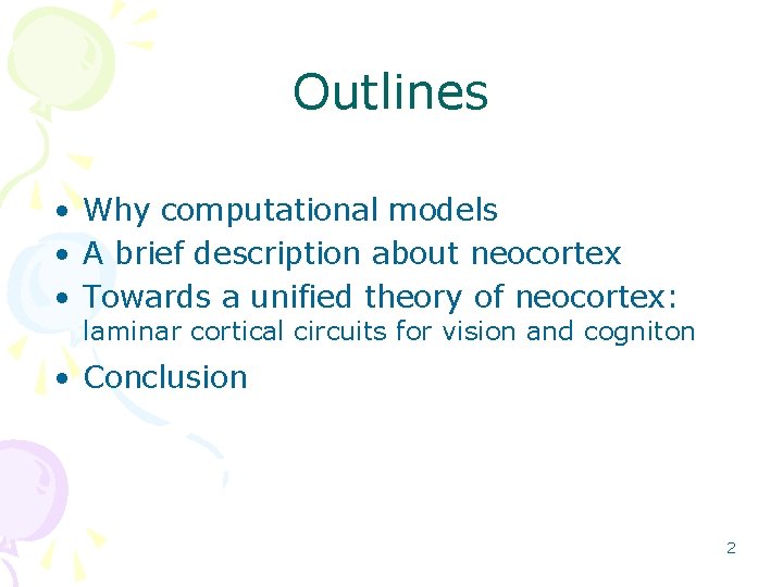 Outlines • Why computational models • A brief description about neocortex • Towards a Outlines • Why computational models • A brief description about neocortex • Towards a