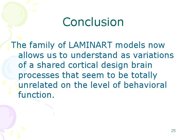 Conclusion The family of LAMINART models now allows us to understand as variations of Conclusion The family of LAMINART models now allows us to understand as variations of